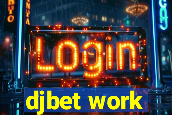 djbet work